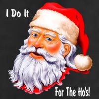 Funny Santa Claus I Do It For The HO'S Christmas Cool Comfort Performance Bucket Hat