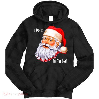 Funny Santa Claus I Do It For The HO'S Christmas Tie Dye Hoodie
