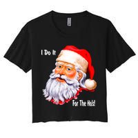Funny Santa Claus I Do It For The HO'S Christmas Women's Crop Top Tee