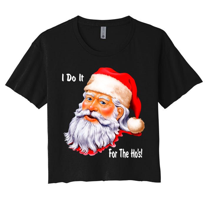 Funny Santa Claus I Do It For The HO'S Christmas Women's Crop Top Tee