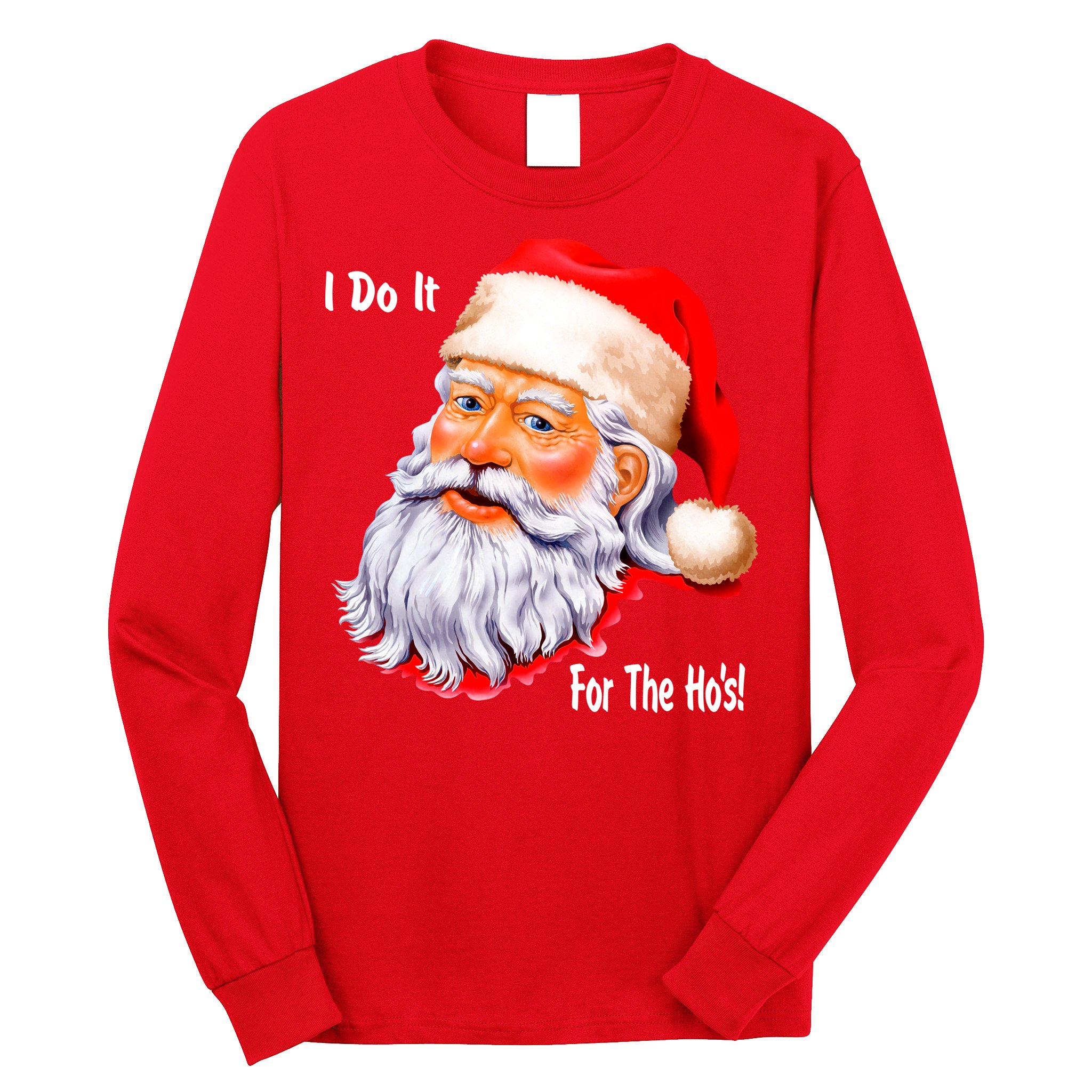 Funny Santa Claus I Do It For The HO'S Christmas Long Sleeve Shirt