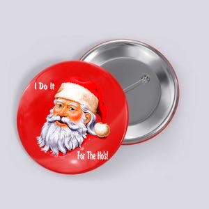 Funny Santa Claus I Do It For The HO'S Christmas Button