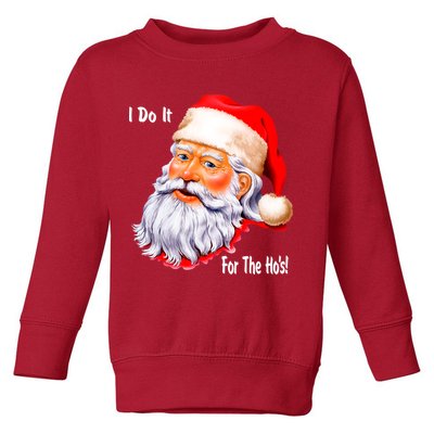 Funny Santa Claus I Do It For The HO'S Christmas Toddler Sweatshirt