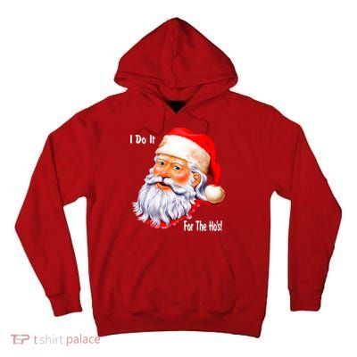 Funny Santa Claus I Do It For The HO'S Christmas Tall Hoodie