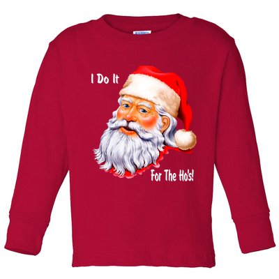 Funny Santa Claus I Do It For The HO'S Christmas Toddler Long Sleeve Shirt