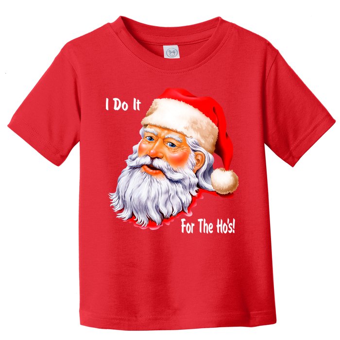 Funny Santa Claus I Do It For The HO'S Christmas Toddler T-Shirt