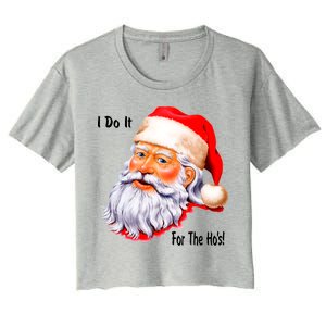 Funny Santa Claus I Do It For The HO'S Christmas Women's Crop Top Tee