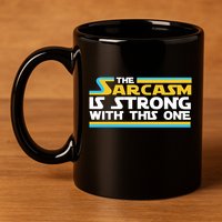 Funny Sarcasm Is Strong With This One Spoof 11oz C Handle Ceramic Mug