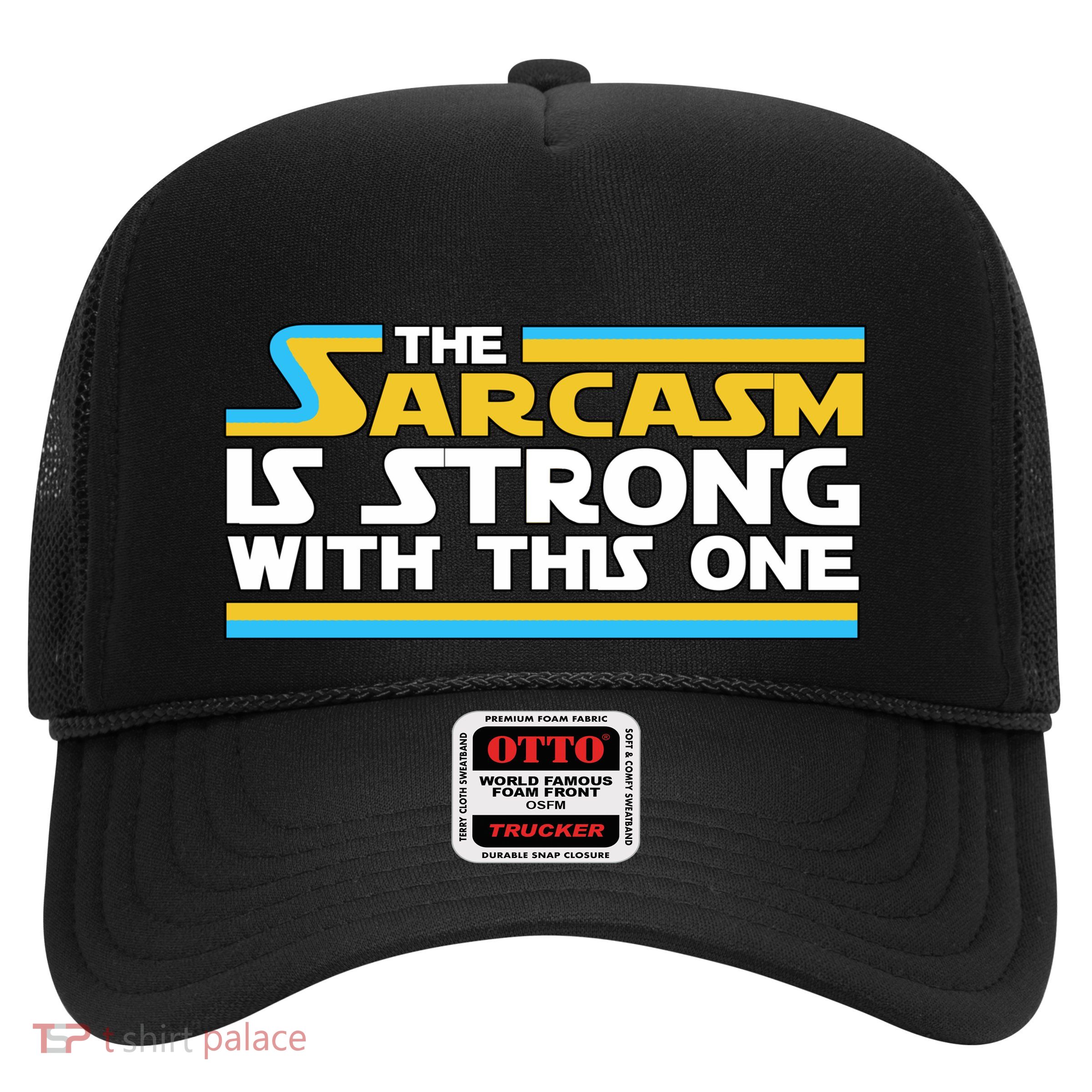 Funny Sarcasm Is Strong With This One Spoof Trucker Hat