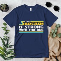 Funny Sarcasm Is Strong With This One Spoof Premium T-Shirt