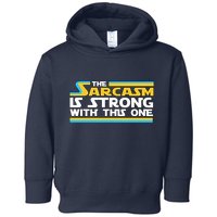 Funny Sarcasm Is Strong With This One Spoof Toddler Hoodie