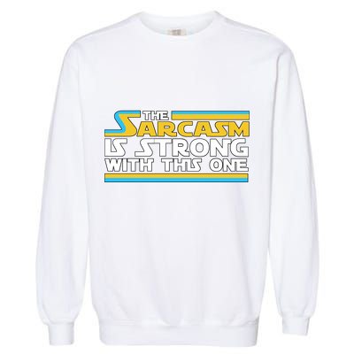 Funny Sarcasm Is Strong With This One Spoof Garment-Dyed Sweatshirt