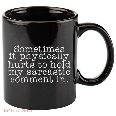 Funny Sarcastic Comment 11oz C Handle Ceramic Mug