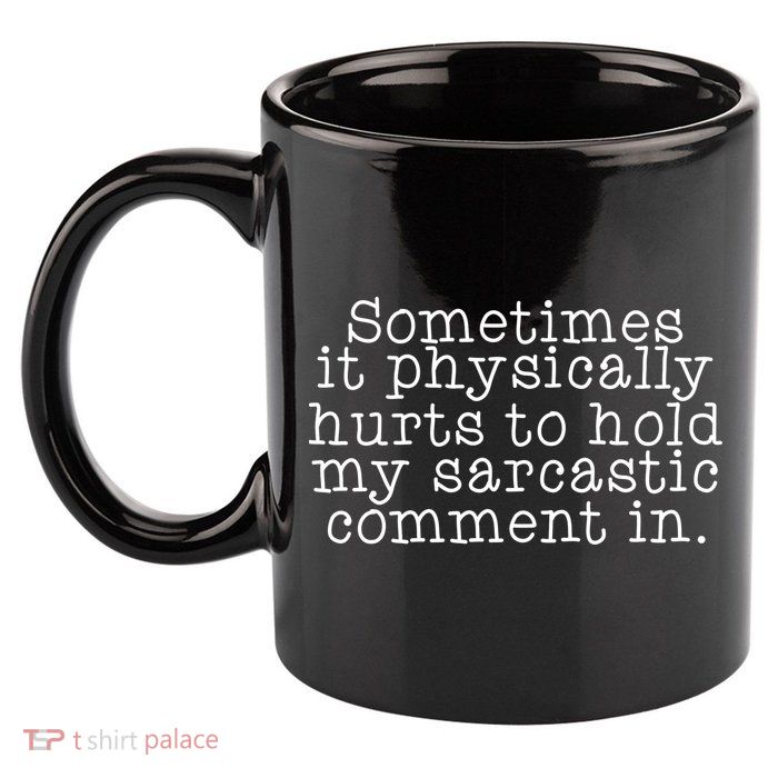 Funny Sarcastic Comment 11oz C Handle Ceramic Mug