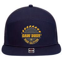 Funny Saw Dust Is Man Glitter 7 Panel Mesh Trucker Snapback Hat