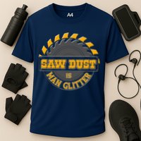 Funny Saw Dust Is Man Glitter Cooling Performance Crew T-Shirt