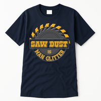 Funny Saw Dust Is Man Glitter Tall T-Shirt