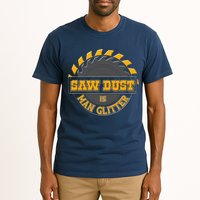 Funny Saw Dust Is Man Glitter Tall T-Shirt