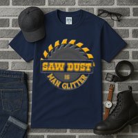 Funny Saw Dust Is Man Glitter Tall T-Shirt