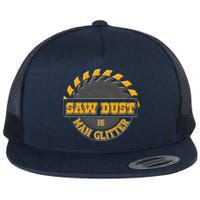 Funny Saw Dust Is Man Glitter Flatbill Hat
