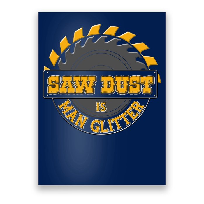 Funny Saw Dust Is Man Glitter Poster