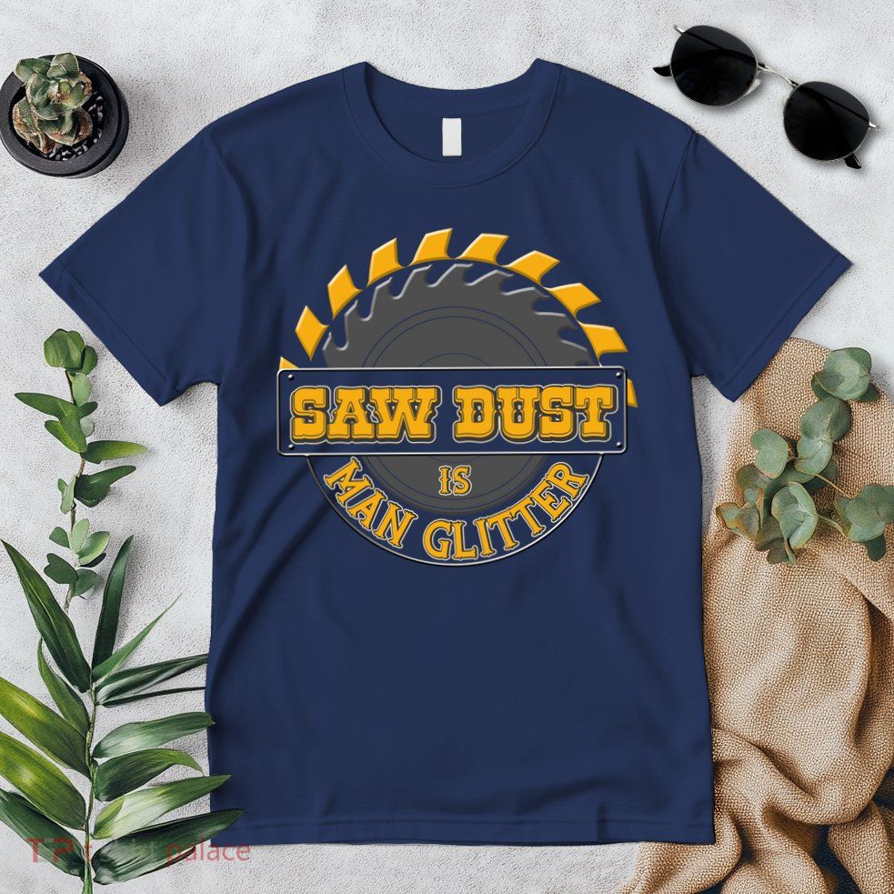 Funny Saw Dust Is Man Glitter Premium T-Shirt