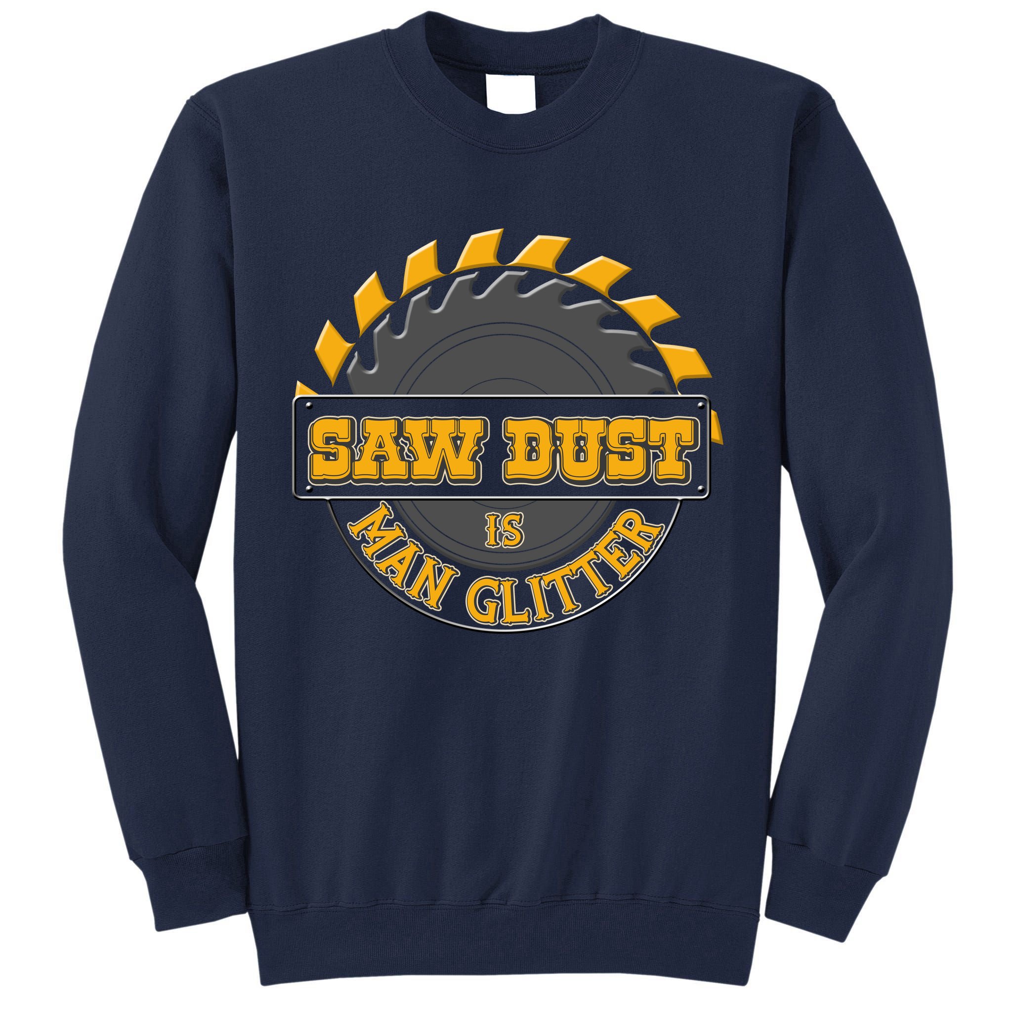 Funny Saw Dust Is Man Glitter Tall Sweatshirt