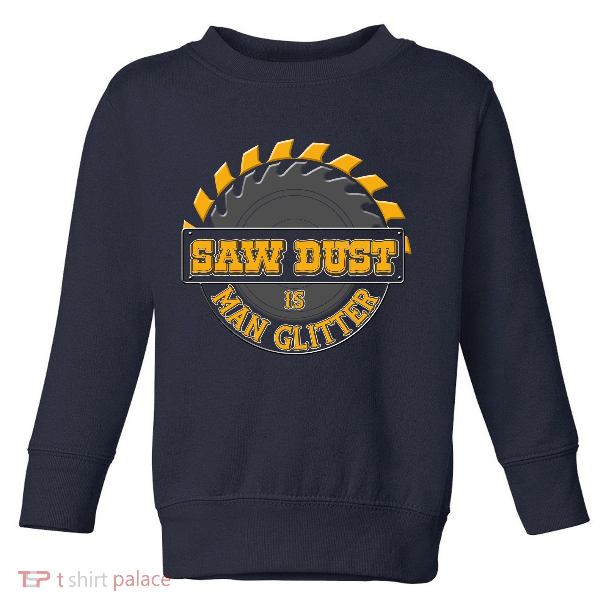 Funny Saw Dust Is Man Glitter Toddler Sweatshirt