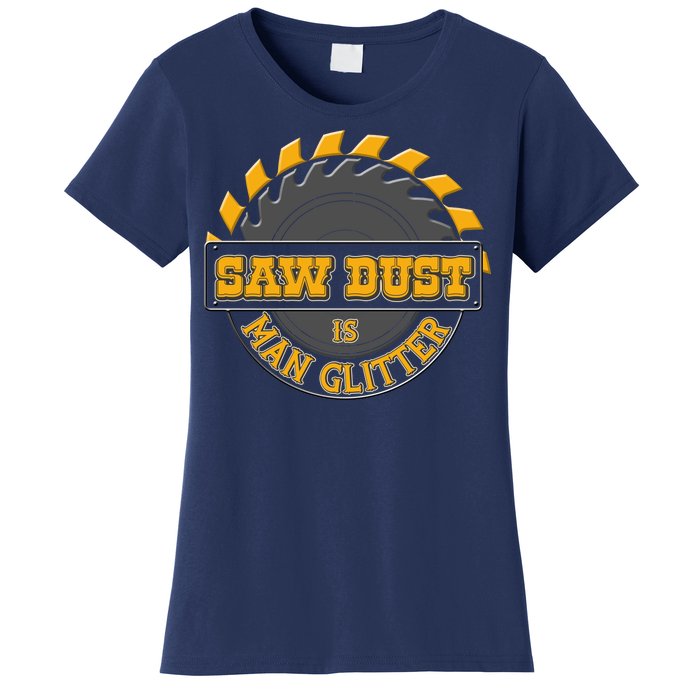 Funny Saw Dust Is Man Glitter Women's T-Shirt