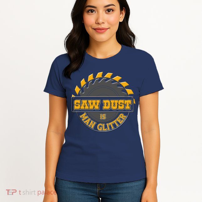 Funny Saw Dust Is Man Glitter Womens T-Shirt