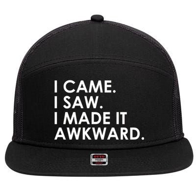 Funny Saying - I Came. I Saw. I Made It Awkward. 7 Panel Mesh Trucker Snapback Hat