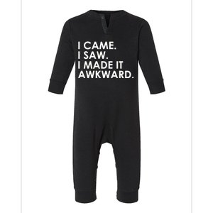 Funny Saying - I Came. I Saw. I Made It Awkward. Infant Fleece One Piece