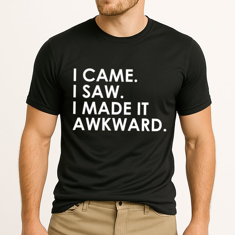 Funny Saying - I Came. I Saw. I Made It Awkward. Performance Shirt
