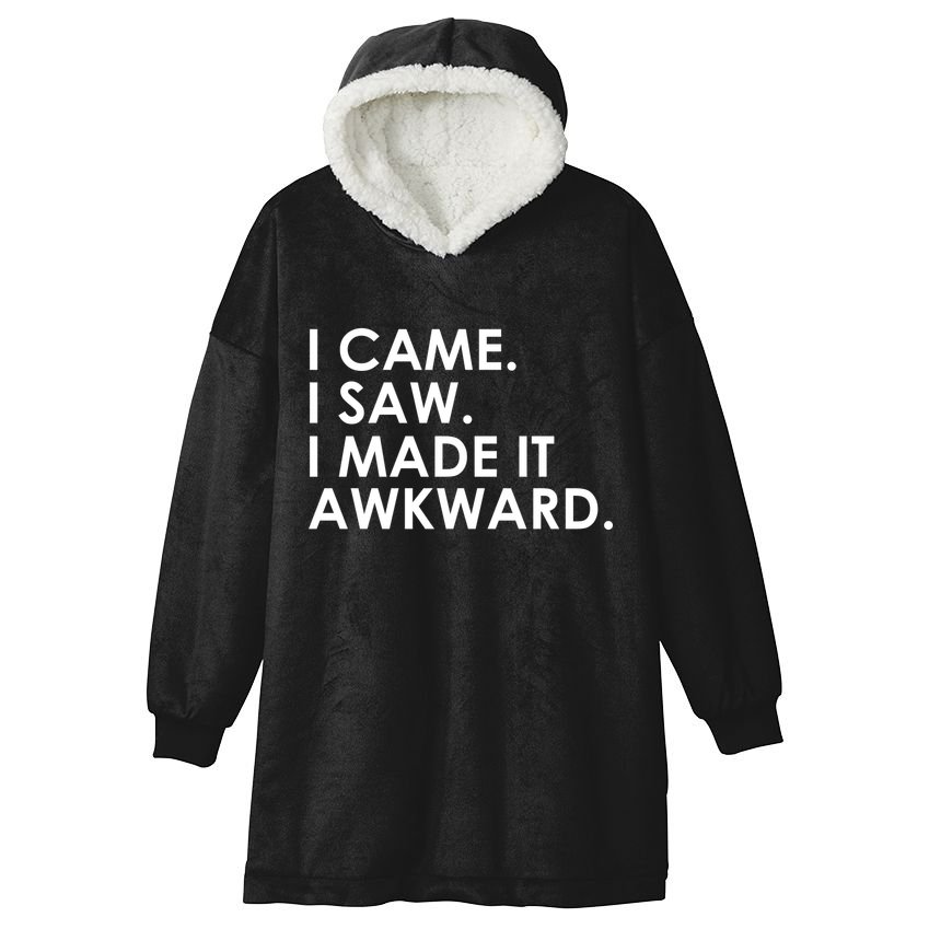 Funny Saying - I Came. I Saw. I Made It Awkward. Hooded Wearable Blanket