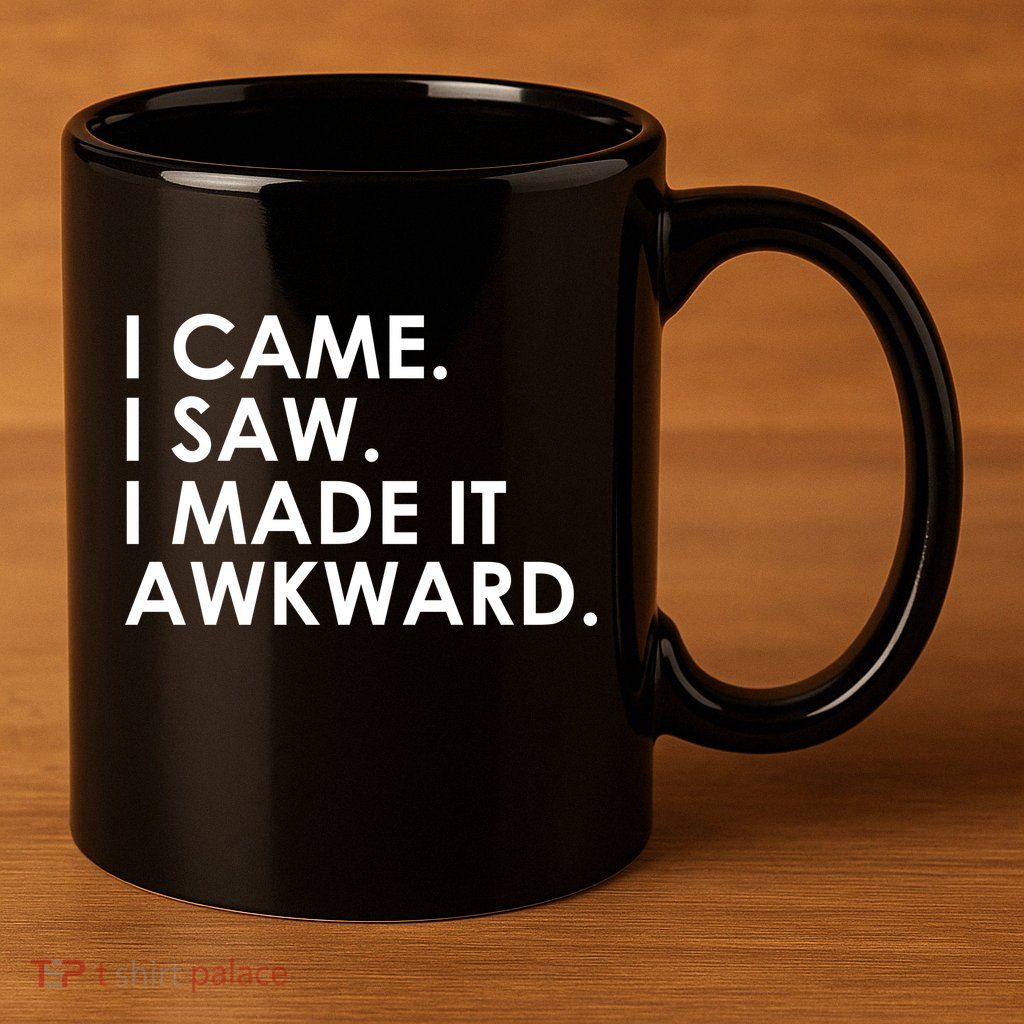 Funny Saying - I Came. I Saw. I Made It Awkward. 11oz C Handle Ceramic Mug