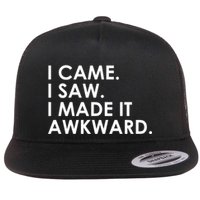 Funny Saying - I Came. I Saw. I Made It Awkward. Flat Bill Trucker Hat