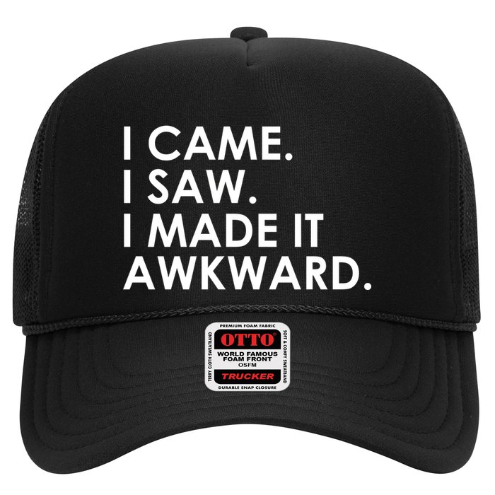 Funny Saying - I Came. I Saw. I Made It Awkward. Trucker Hat