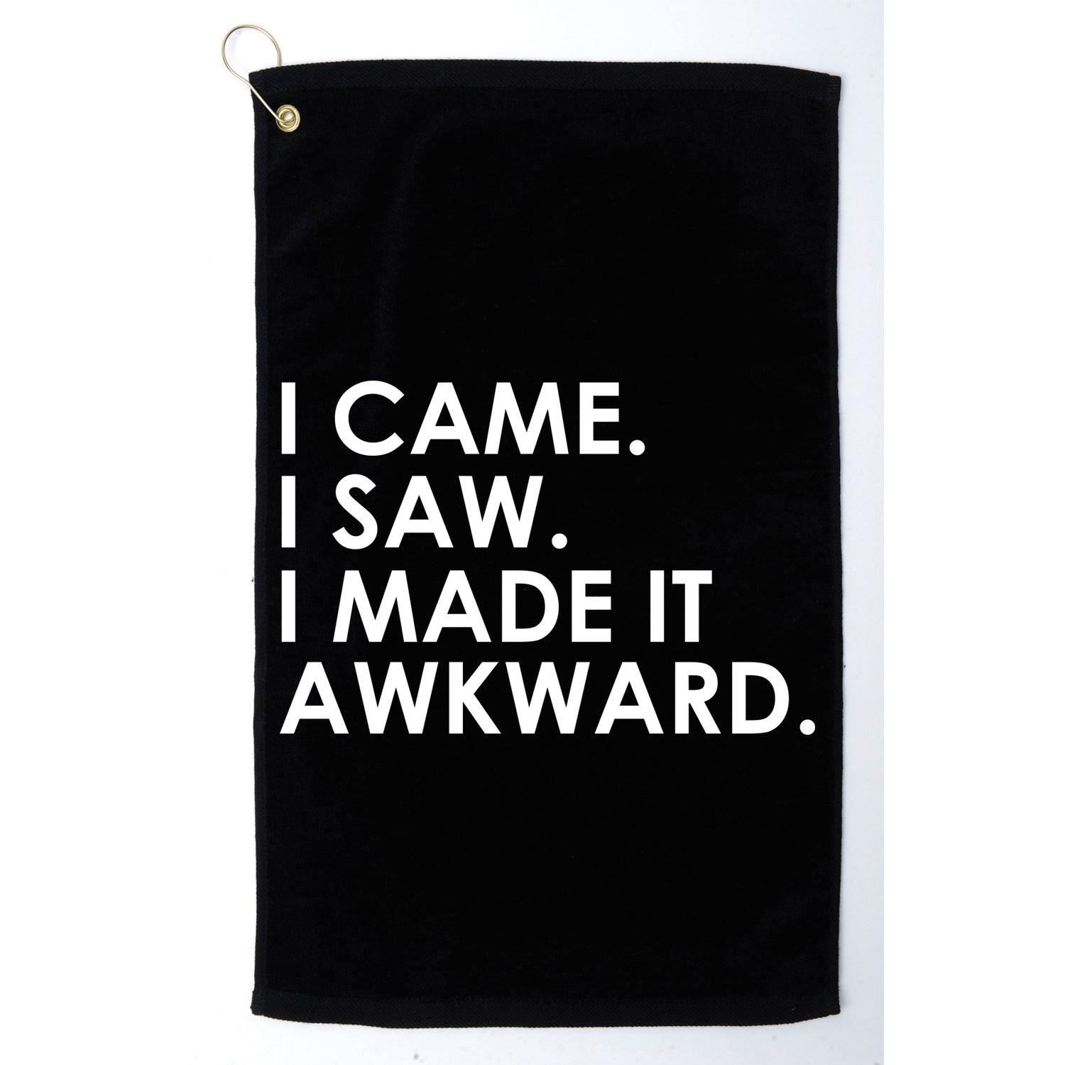 Funny Saying - I Came. I Saw. I Made It Awkward. Golf Towel