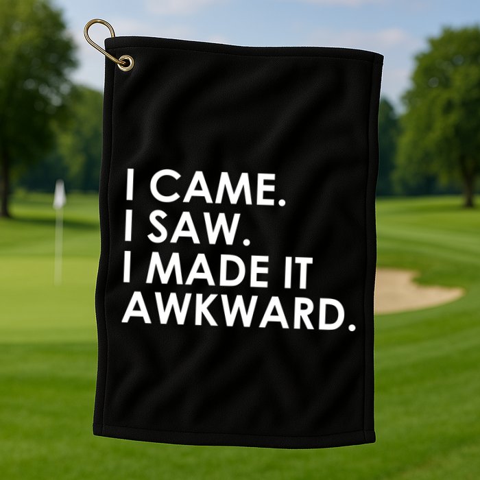 Funny Saying - I Came. I Saw. I Made It Awkward. Golf Towel