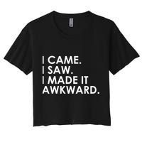 Funny Saying - I Came. I Saw. I Made It Awkward. Women's Crop Top Tee