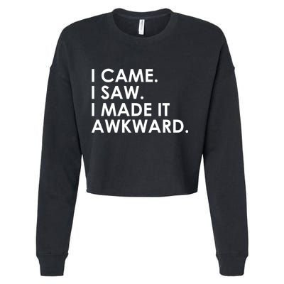 Funny Saying - I Came. I Saw. I Made It Awkward. Cropped Pullover Crew