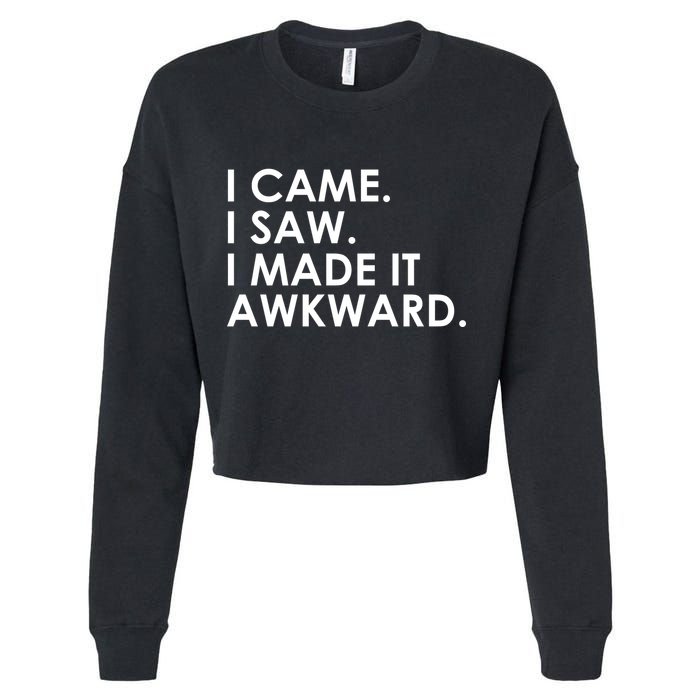 Funny Saying - I Came. I Saw. I Made It Awkward. Cropped Pullover Crew
