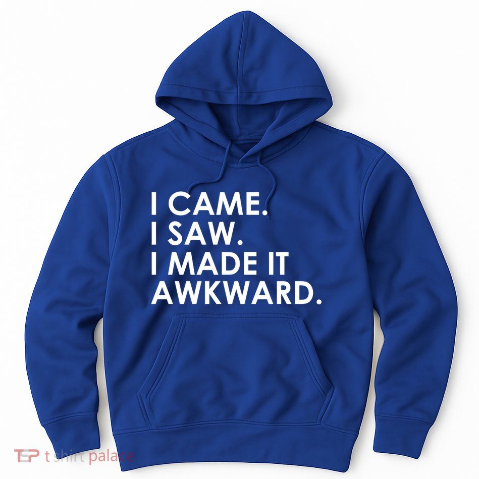 Funny Saying - I Came. I Saw. I Made It Awkward. Hoodie