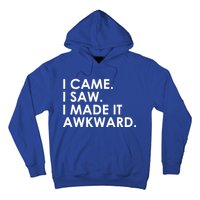 Funny Saying - I Came. I Saw. I Made It Awkward. Hoodie