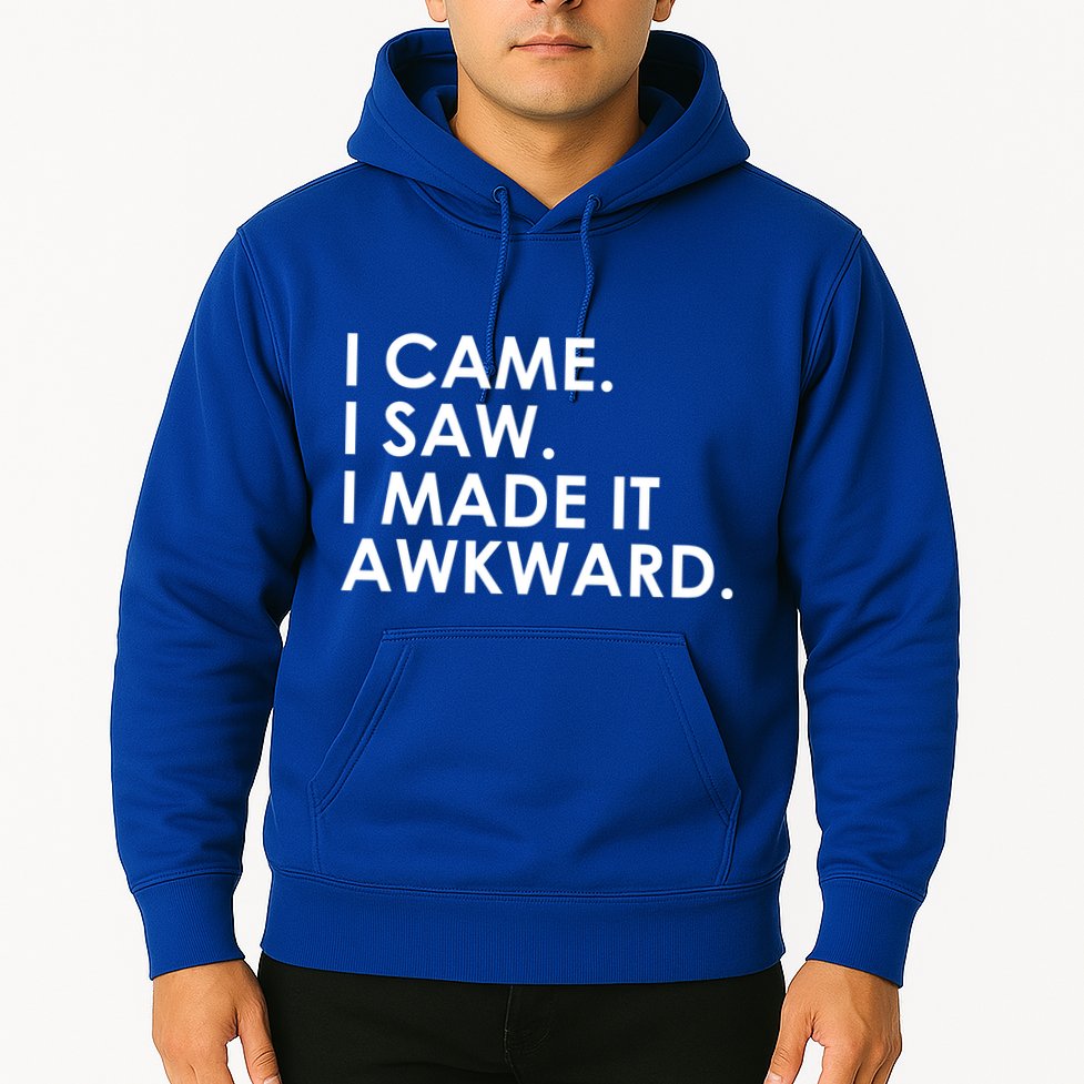Funny Saying - I Came. I Saw. I Made It Awkward. Hoodie