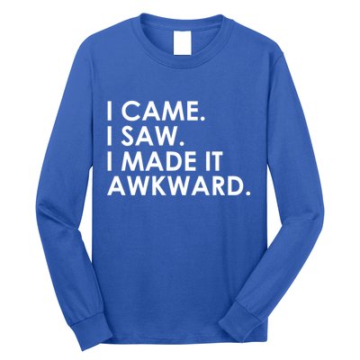 Funny Saying - I Came. I Saw. I Made It Awkward. Long Sleeve Shirt