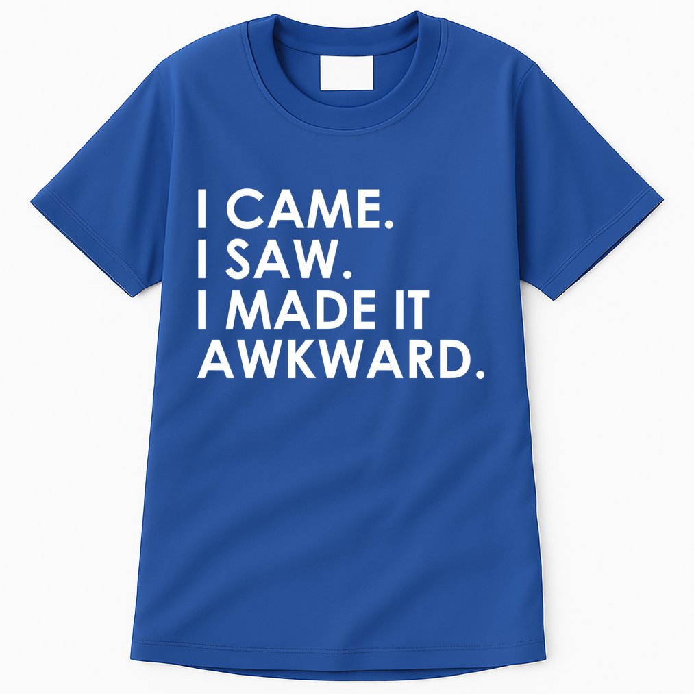 Funny Saying - I Came. I Saw. I Made It Awkward. Tall T-Shirt