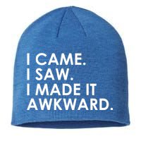 Funny Saying - I Came. I Saw. I Made It Awkward. Sustainable Beanie