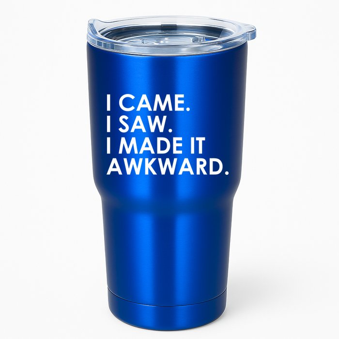 Funny Saying - I Came. I Saw. I Made It Awkward. Tumbler
