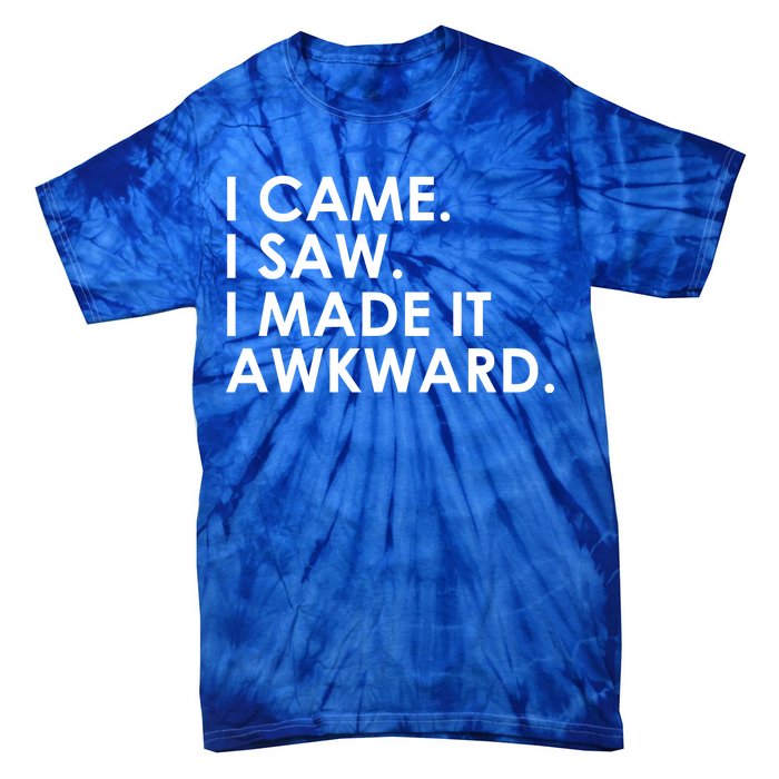 Funny Saying - I Came. I Saw. I Made It Awkward. Tie-Dye T-Shirt